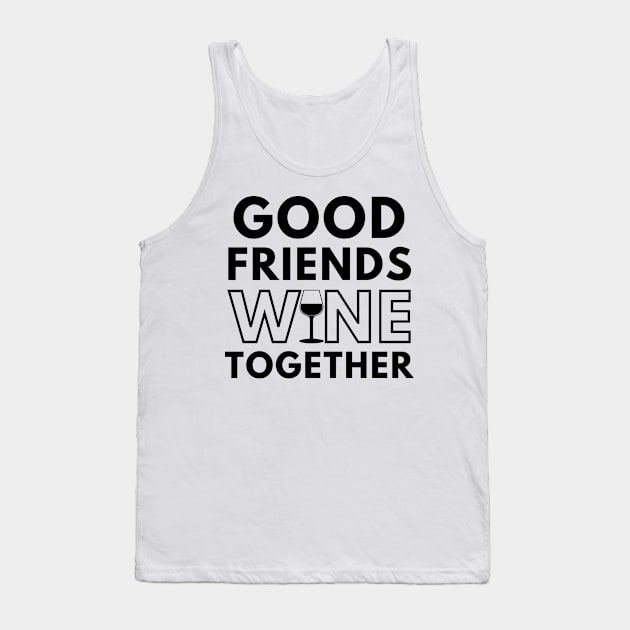 Good Friends Wine Together. Funny Wine Lover Saying Tank Top by That Cheeky Tee